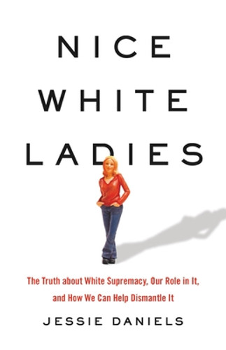 Nice White Ladies: The Truth about White Supremacy, Our Role in It, and How We Can Help Dismantle It (HC) (2021)