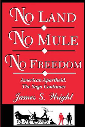 No Land No Mule No Freedom: American Apartheid: The Saga Continues (PB) (2015) No Land No Mule No Freedom: American Apartheid: The Saga Continues (PB) (2015)