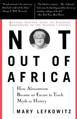 Not Out of Africa: How Afrocentrism Became an Excuse to Teach Myth as History (PB) (1997)