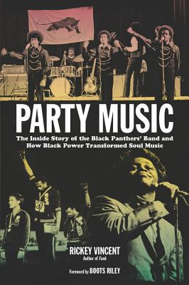 Party Music: The Inside Story of the Black Panthers' Band and How Black Power Transformed Soul Music (PB) (2013)