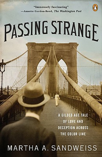 Passing Strange: A Gilded Age Tale of Love and Deception Across the Color Line (PB) (2010) Passing Strange: A Gilded Age Tale of Love and Deception Across the Color Line (PB) (2010)