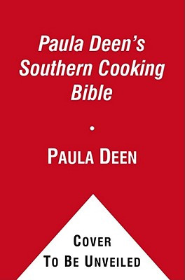 Paula Deen's Southern Cooking Bible: The New Classic Guide to Delicious Dishes with More Than 300 Recipes (HC) (2011)