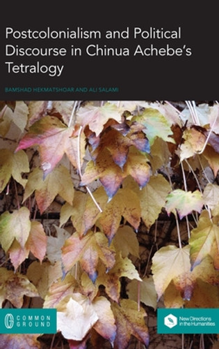 Postcolonialism and Political Discourse in Chinua Achebe's Tetralogy (HC) (2019)