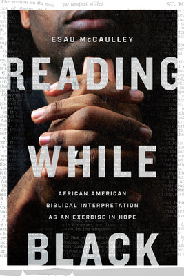 Reading While Black: African American Biblical Interpretation as an Exercise in Hope (PB) (2020)