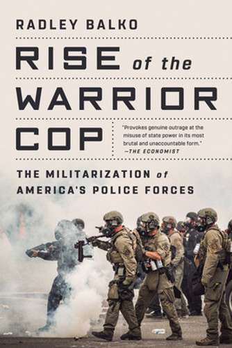 Rise of the Warrior Cop: The Militarization of America's Police Forces (PB) (2021)
