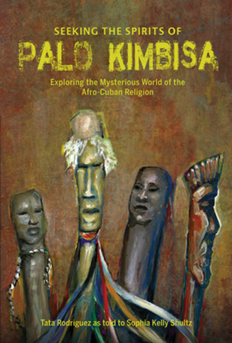 Seeking the Spirits of Palo Kimbisa: Exploring the Mysterious World of the Afro-Cuban Religion (HC) (2021)