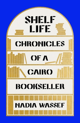 Shelf Life: Chronicles of a Cairo Bookseller (HC) (2021)
