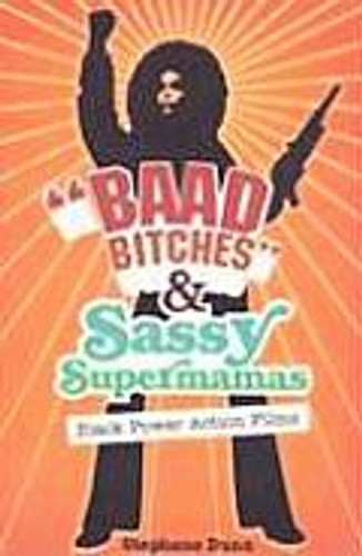Baad Bitches and Sassy Supermamas: Black Power Action Films Baad Bitches and Sassy Supermamas: Black Power Action Films