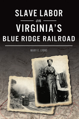 Slave Labor on Virginia's Blue Ridge Railroad (PB) (2020)