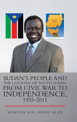 Sudan's People and the Country of 'South Sudan' from Civil War to Independence, 1955-2011 (HC) (2020)
