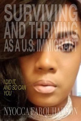 Surviving and Thriving as a U.S. Immigrant: I Did It, and So Can You (PB) (2019)