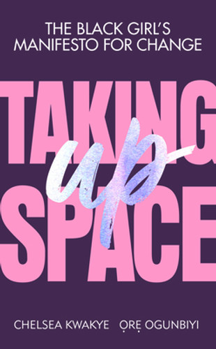 Taking Up Space: The Black Girl's Manifesto for Change (PB) (2020) Taking Up Space: The Black Girl's Manifesto for Change (PB) (2020)