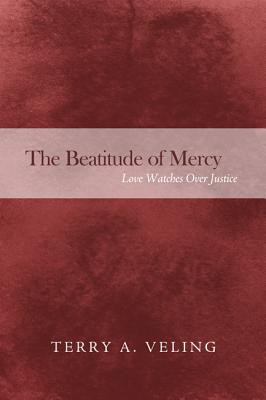 The Beatitude of Mercy: Love Watches Over Justice (PB) (2015)