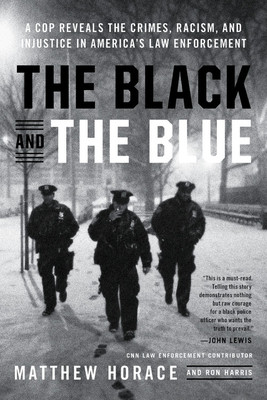 The Black and the Blue: A Cop Reveals the Crimes, Racism, and Injustice in America's Law Enforcement (PB) (2019)