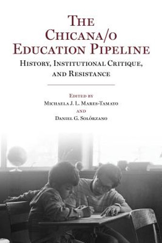 The Chicana/o Education Pipeline: History, Institutional Critique, and Resistance (PB) (2018)