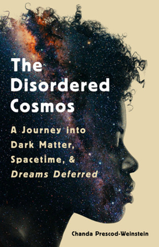 The Disordered Cosmos: A Journey Into Dark Matter, Spacetime, and Dreams Deferred (HC) (2021)