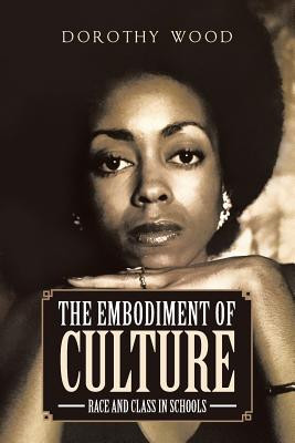 The Embodiment of Culture: Race and Class in Schools (PB) (2017)