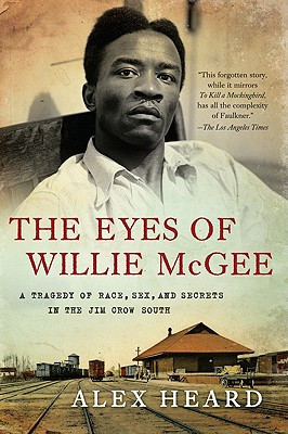 The Eyes of Willie McGee: A Tragedy of Race, Sex, and Secrets in the Jim Crow South (PB) (2011)