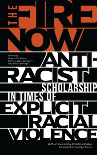 The Fire Now: Anti-Racist Scholarship in Times of Explicit Racial Violence (PB) (2018)
