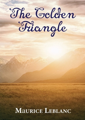 The Golden Triangle: A novel written by Maurice Leblanc and published in 1917 (PB) (2020)