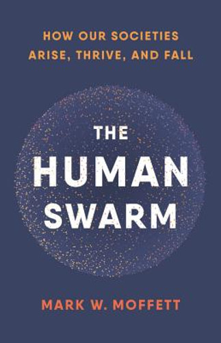 The Human Swarm: How Our Societies Arise, Thrive, and Fall (HC) (2019) The Human Swarm: How Our Societies Arise, Thrive, and Fall (HC) (2019)