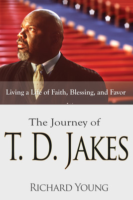 The Journey of T.D. Jakes: Living a Life of Faith, Blessing, and Favor (PB) (2015)