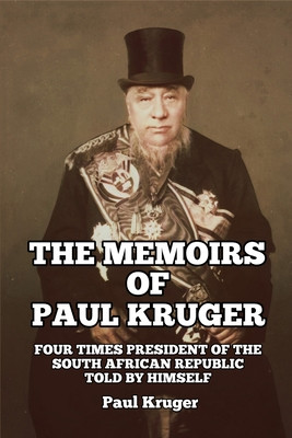 The Memoirs of Paul Kruger: Four Times President of the South African Republic: Told by Himself (PB) (2021)