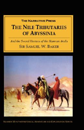The Nile Tributaries of Abyssinia: And the Sword Hunters of the Hamran Arabs (PB) (2001) The Nile Tributaries of Abyssinia: And the Sword Hunters of the Hamran Arabs (PB) (2001)