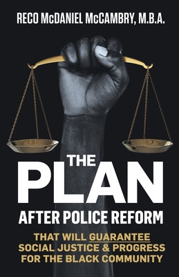 The Plan: After Police Reform that will GUARANTEE Social Justice & Progress for the Black Community (PB) (2020)