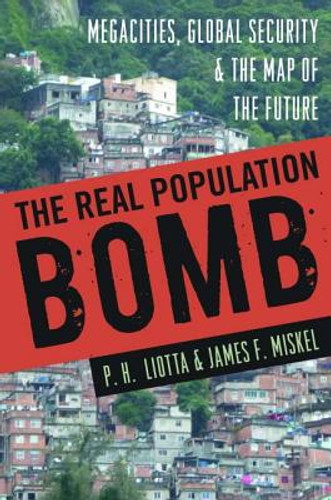 The Real Population Bomb: Megacities, Global Security & the Map of the Future (HC) (2012) The Real Population Bomb: Megacities, Global Security & the Map of the Future (HC) (2012)