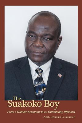 The Suakoko Boy: From a Humble Beginning to an Outstanding Diplomat (PB) (2017)