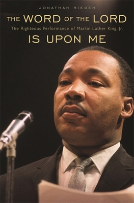 The Word of the Lord Is Upon Me: The Righteous Performance of Martin Luther King, Jr. (PB) (2010)