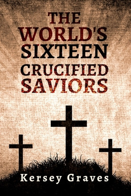 The World's Sixteen Crucified Saviors Paperback (PB) (2021)