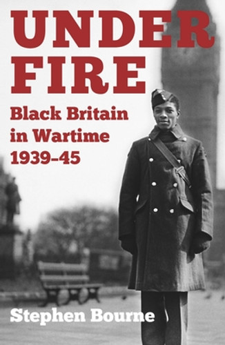 Under Fire: Black Britain in Wartime 1939-45 (PB) (2021)