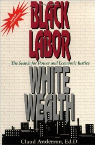 Black Labor, White Wealth: The Search for Power and Economic Justice Black Labor, White Wealth: The Search for Power and Economic Justice
