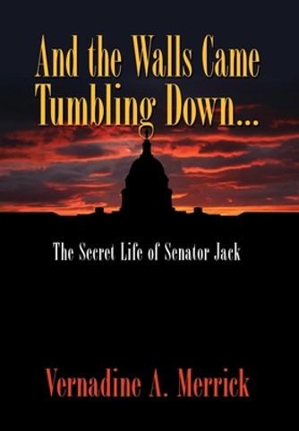 And the Walls Came Tumbling Down, the Secret Life of Senator Jack (HC) (2009)