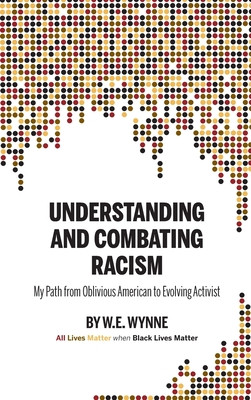 Understanding and Combating Racism: My Path from Oblivious American to Evolving Activist (HC) (2021)