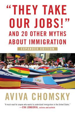 They Take Our Jobs!: And 20 Other Myths about Immigration, Expanded Edition (PB) (2018)