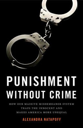 Punishment Without Crime: How Our Massive Misdemeanor System Traps the Innocent and Makes America More Unequal (HC) (2018)
