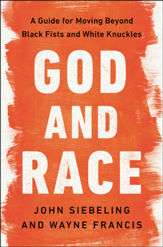 God and Race: A Guide for Moving Beyond Black Fists and White Knuckles (HC) (2022)