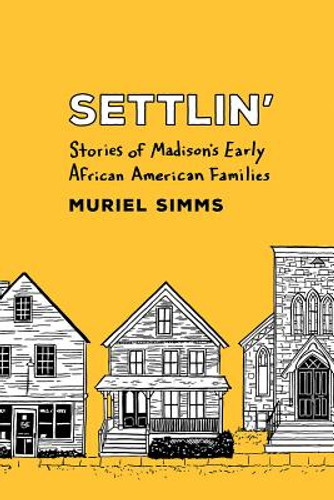 Settlin': Stories of Madison's Early African American Families (PB) (2018) Settlin': Stories of Madison's Early African American Families (PB) (2018)
