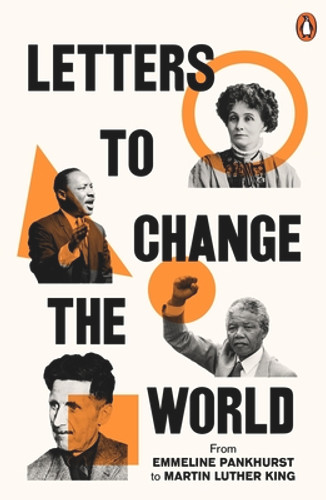 Letters to Change the World: From Emmeline Pankhurst to Martin Luther King (PB) (2022) Letters to Change the World: From Emmeline Pankhurst to Martin Luther King (PB) (2022)