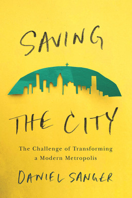 Saving the City: The Challenge of Transforming a Modern Metropolis (PB) (2022)