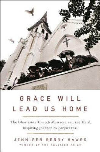 Grace Will Lead Us Home: The Charleston Church Massacre and the Hard, Inspiring Journey to Forgiveness (HC) (2019)