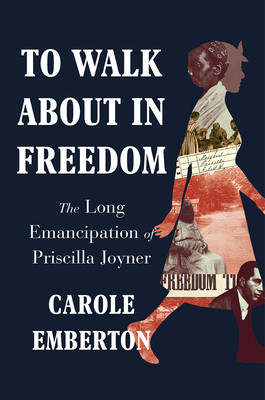 To Walk about in Freedom: The Long Emancipation of Priscilla Joyner (HC) (2022)