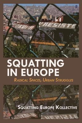 Squatting in Europe: Radical Spaces, Urban Struggles (PB) (2013)