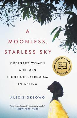 A Moonless, Starless Sky: Ordinary Women and Men Fighting Extremism in Africa (PB) (2018)
