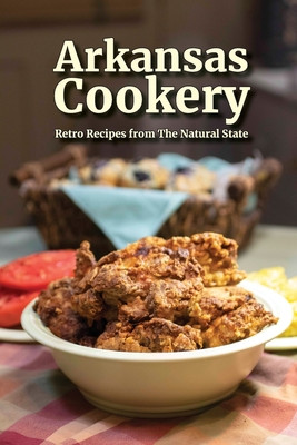 Arkansas Cookery: Retro Recipes from The Natural State (PB) (2021)
