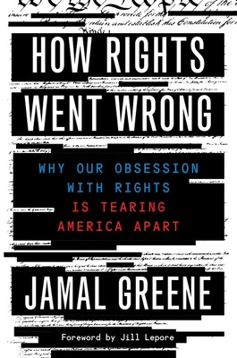 How Rights Went Wrong: Why Our Obsession with Rights Is Tearing America Apart (HC) (2021)