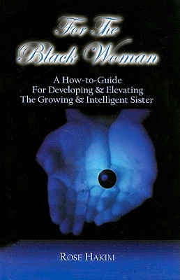 For the Black Woman: A How-To-Guide for Developing & Elevating the Growing & Intelligent Sister (PB) (2005)
